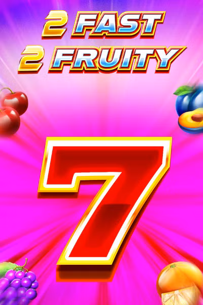 2 Fast 2 Fruity